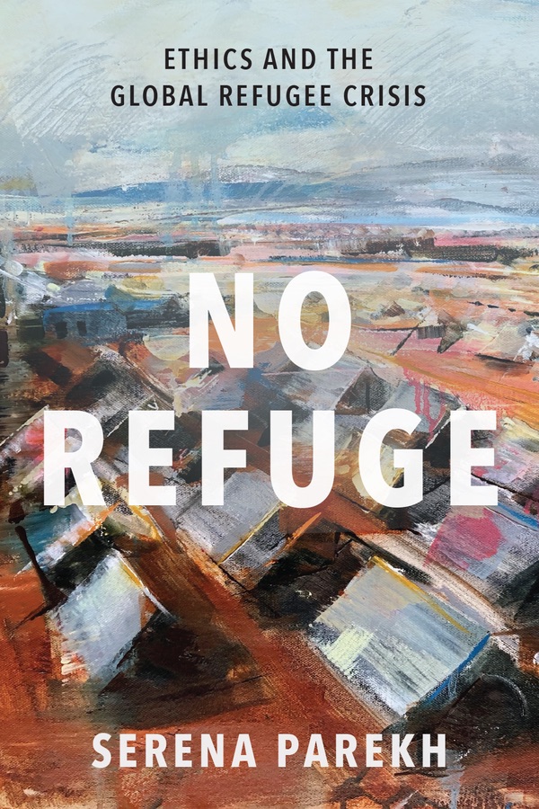 A picture of a painting of tents in a refugee camp, book cover for "No Refuge: Ethics and the Global Refugee Crisis" by Serena Parekh