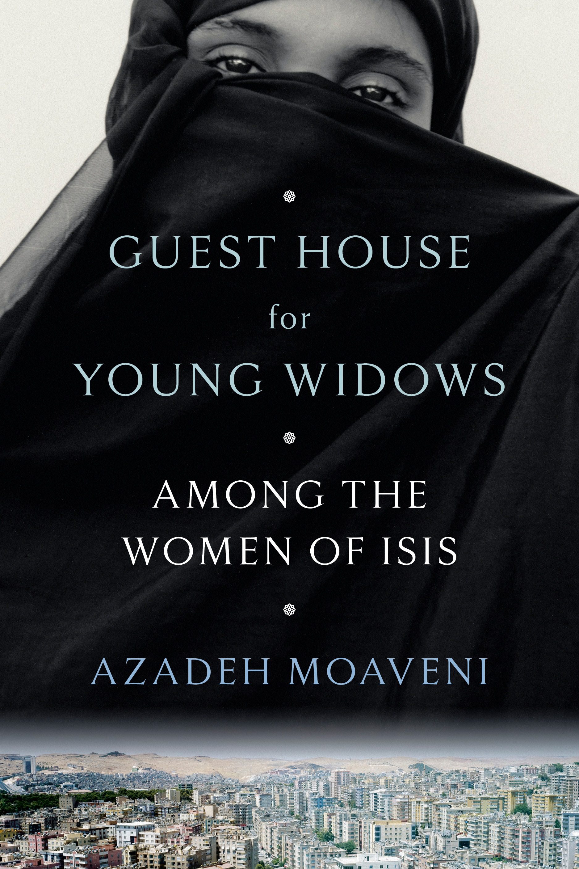 the face of a young woman wearing a veil with a city in a valley along the bottom of the page, book cover of "Guest House for Young Widows: Among the Women of Isis" by Azadeh Moaveni